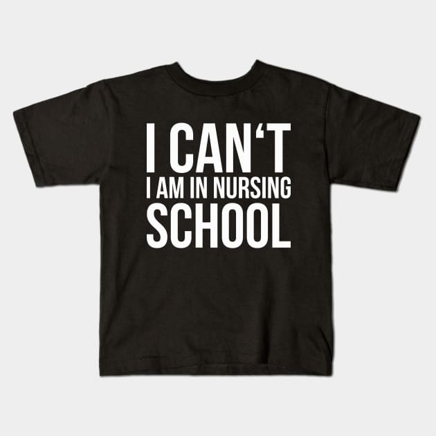 I CAN'T I AM IN NURSING SCHOOL funny saying Kids T-Shirt by star trek fanart and more